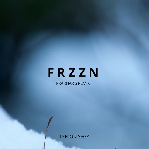 Teflon Sega - FRZZN (Prakhar Remix)