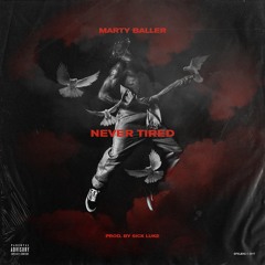 MARTY BALLER - NEVER TIRED (PROD. SICK LUKE)