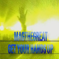 Magthegreat - Get Your Hands Up