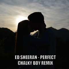 Ed Sheeran - Perfect (Chalky Boy Remix) [BUY=FREE DOWNLOAD]
