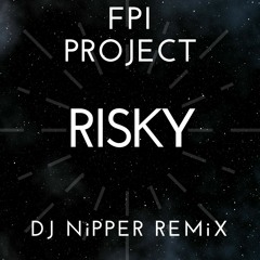 FPI Project - Risky (DJ Nipper Remix)