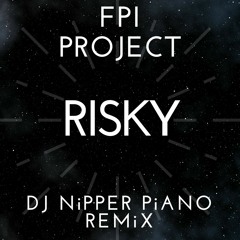 FPI Project - Risky (DJ Nipper Piano Remix)