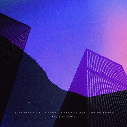 Borneland & Falcon Punch - Night Time (ft. Line Gøttsche) [NTEIBINT Remix]