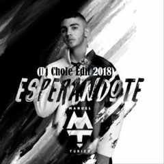Manuel Turizo - Esperándote (Dj Chole Edit 2018)