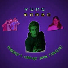 baggage v. cabbage - yung mamba (prod. TAMALHI)