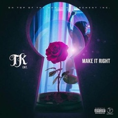 TK - Make It Right (Prod. Chris OG)