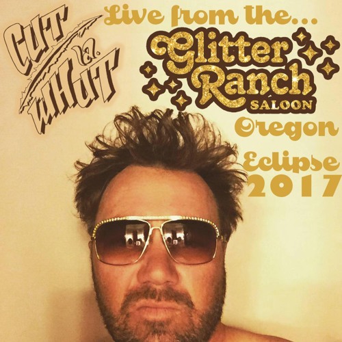 Cut La Whut - Live from Glitter Ranch Saloon OREGON ECLIPSE 2017