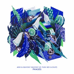 ANH & Quickly Quickly - Phases Ft Yugi Boi & Dilip