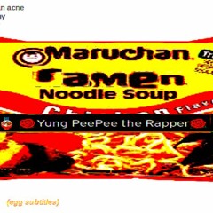 R.A.M.E.N ft. yung peepee the rapper