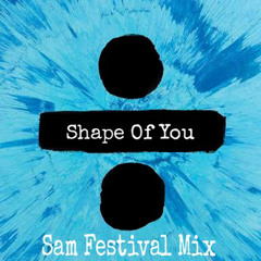 Ed Sheeran - Shape Of You (Sam Festival Mix)