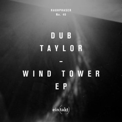 Dub Taylor - Dubber - Wind Tower Ep / Rauhphaser 40