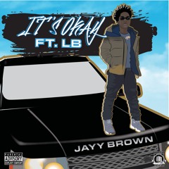 Jayy Brown - It's Okay (Ft. LB)