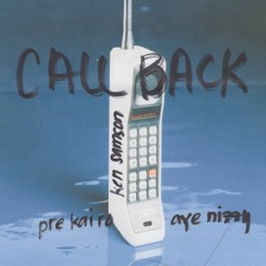 Call Back w/ pre kai ro & Aye Nizzy