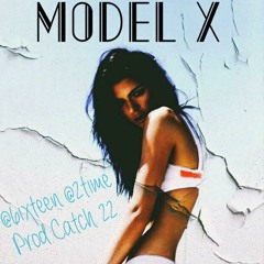 MODEL X (FEAT 2TIME) [PROD. CATCH .22]
