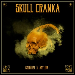 Gold UZI & ASYLUM - Skull Cranka [FREE DOWNLOAD]