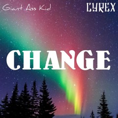 CHANGE (w/ Giant Ass Kid)(p/ NiNTEY8)
