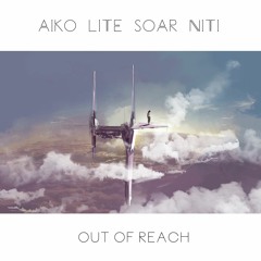 AIKO, Lite & Soar - Out Of Reach (Ft. Niti)