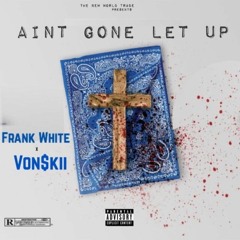 Frank White x Von$kii - Aint Gone Let Up
