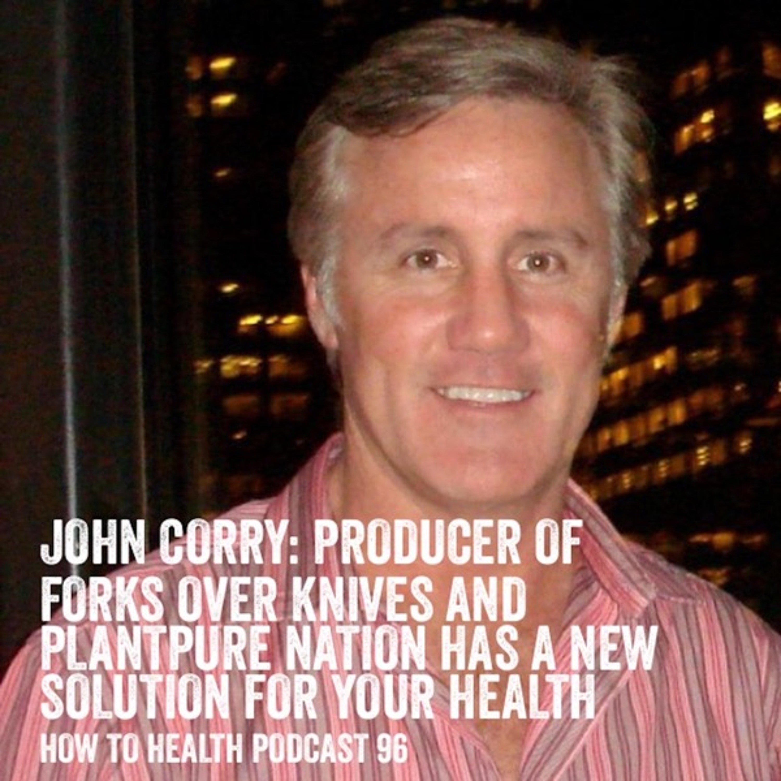 John Corry: Producer of Forks Over Knives and PlantPure Nation Has a New Solution for Your Health