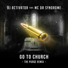 Activator & MC Da Syndrome - Go To Church (The Purge Remix)