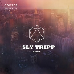 Odesza - Say My Name Sly Tripp Remix