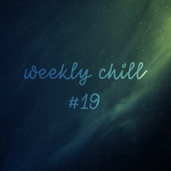 weekly chill #19