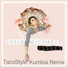 Julia Michaels - Issues [TacoStyle Kumbia Remix]