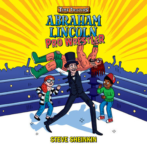 Abraham Lincoln, Pro Wrestler by Steve Sheinkin, read by Marc Thompson