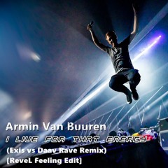 Armin Van Buuren - I Live For That Energy (Exis Vs Daav Rave Remix)[ReveL Feeling Edit]