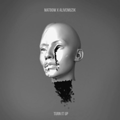 Matbow - Turn It Up (w/ Alive Muzik)