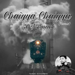 Chaiyya Chaiyya (Remix) - DJ Smack