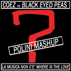 Coez Vs Black Eyed Peas - La Musica Non C'è Where Is The Love (POLINI Mashup)