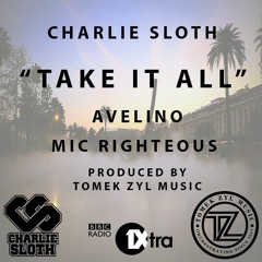Charlie Sloth - Avelino X Mic Righteous  "Take It All" | Prod. by @TomekZylMusic
