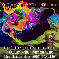 ૐ Let's Keep It Psychedelic ૐ - Full On Psytrance Set On December, 2017 Vol.2
