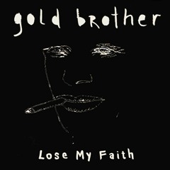 Gold brother - Lose My Faith
