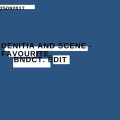 Denitia And Sene - favorite. (BNDCT Edit)