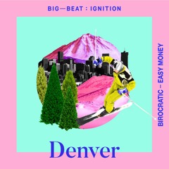 Birocratic - Easy Money : BIG BEAT IGNITION : Denver