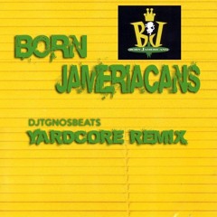 Born Jamericans - Yadcore Remix Djtgnosbeats...