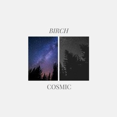 Birch - Cosmic