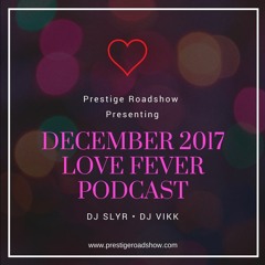 December 2017 Podcast | Love Fever Vol. 1 | DJ SLYR | Prestige Roadshow