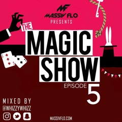 The Magic Show Ep:05 #MassivFlo @whizzywhizz #MerryMFxMAS