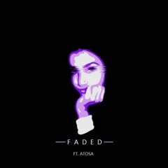 Faded Ft. Atosa