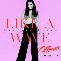 Heather Brave - Like a Wave (OffPeak Remix)