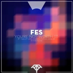 FeS - You're Not Worth It (Ft. Ashley Apollodor & Stephen Geisler) (Lakonic Remix)