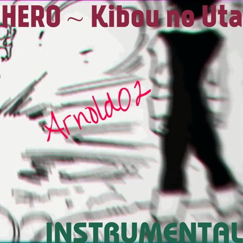 Stream HERO ~ Kibou no Uta | INSTRUMENTAL by Arnold02 by Arnold02 @YouTube  | Listen online for free on SoundCloud