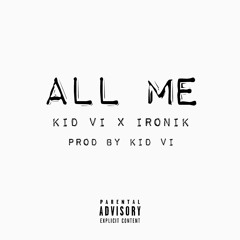 "All Me" - Kid VI X IRONIK Prod. By Kid VI