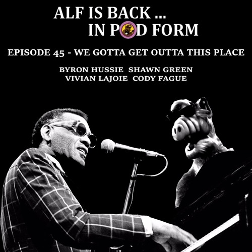 Stream Alf is Back in Pod Form ep 45 - We Gotta Get Outta This Place by ...