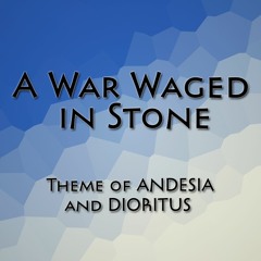 A War Waged in Stone - Theme of Andesia and Dioritus