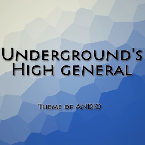 Underground's High General - Theme of Andio