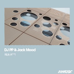 DJ PP & Jack Mood - Kick A**!